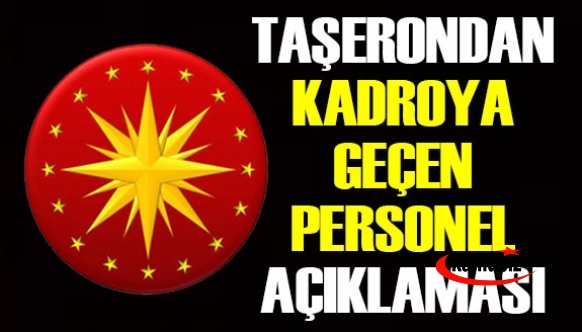 Taşerondan kadroya geçen personel hakkında Cumhurbaşkanlığı kararı! Başka kuruma..