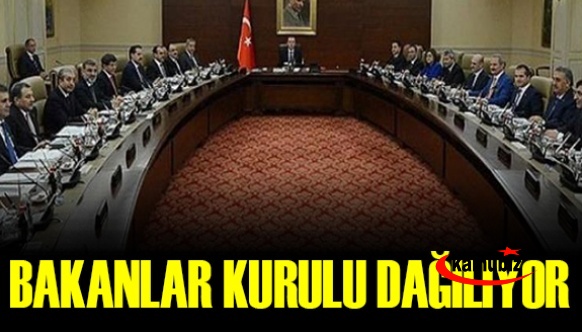 Bakanlar Kurulu dağılıyor!