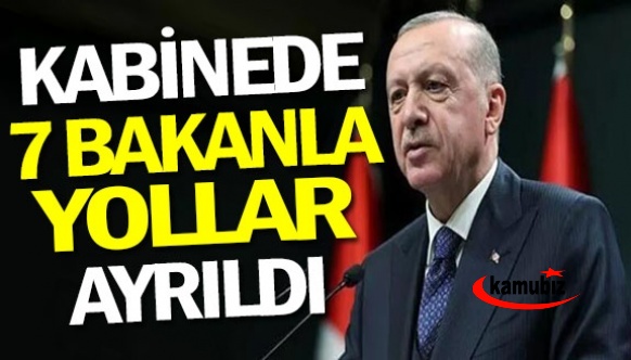 Kabineden 7 bakanla yollar ayrıldı