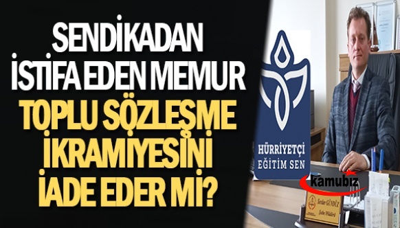 Sendikadan İstifa Eden Memur Toplu Sözleşme İkramiyesini İade Eder Mi?