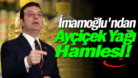 İmamoğlu'ndan ayçiçek yağı hamlesi!