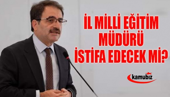 İl Milli Eğitim Müdürü İstifa Edecek Mi?