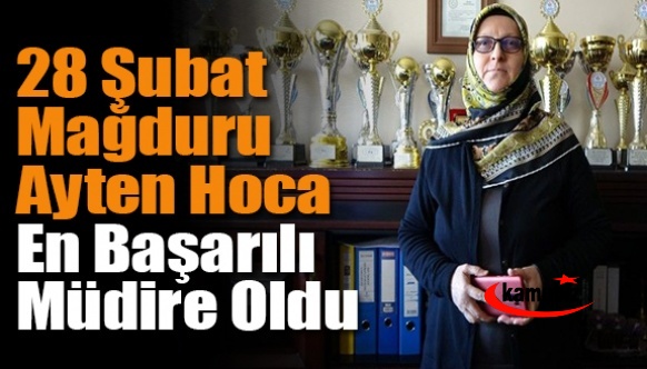 28 Şubat mağduru Ayten Hoca, en başarılı müdire oldu