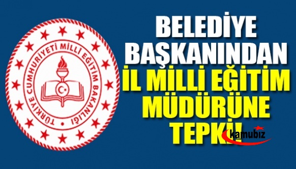 Belediye Başkanından İl Milli Eğitim Müdürüne Tepki