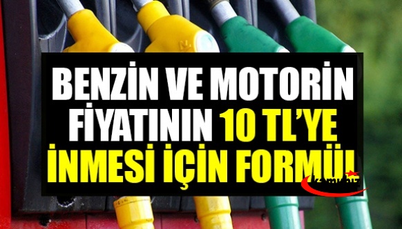 Benzin ve motorin fiyatının 10 TL'ye inmesi için formül açıklandı