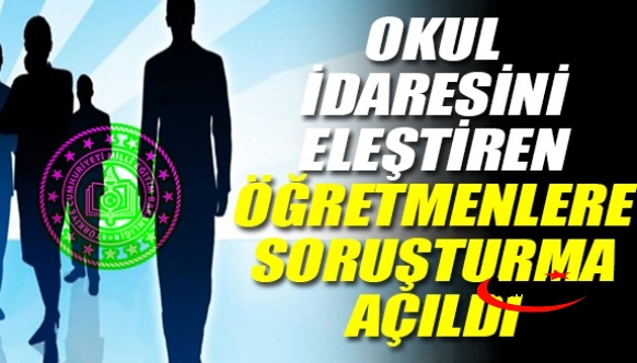 Okul idaresini eleştiren öğretmenlere soruşturma