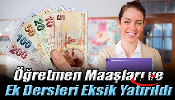 Öğretmen maaşları ve ek dersleri eksik yatırıldı