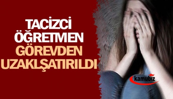 Tacizci öğretmen görevden uzaklaştırıldı