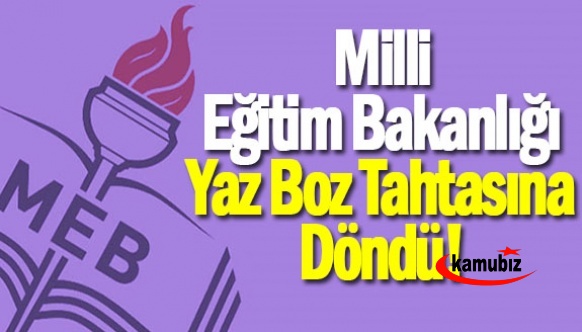 Milli Eğitim Bakanlığı, yaz boz tahtasına döndü!