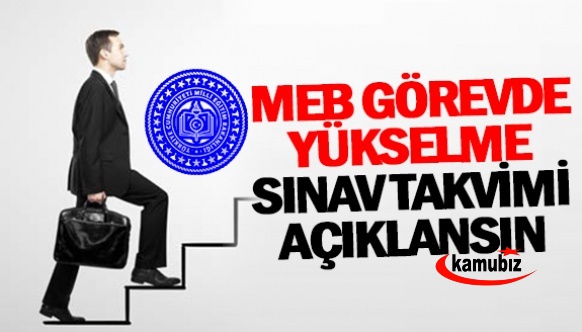 MEB Görevde Yükselme Sınav Takvimini Açıklamalıdır! Şube Müdürrlüğü, şeflik..