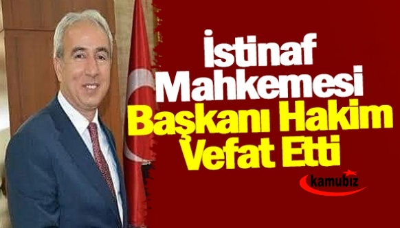 İstinaf mahkemesi başkanı hakim vefat etti