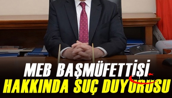 MEB Müfettişi Hakkında Suç Duyurusu