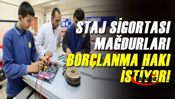 Staj sigortası mağdurları borçlanma hakkı istiyor