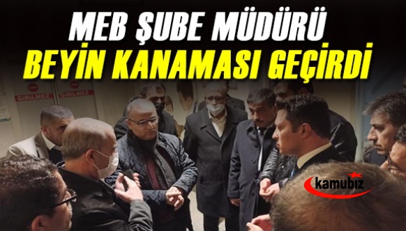 MEB Şube Müdürü Beyin Kanaması Geçirdi