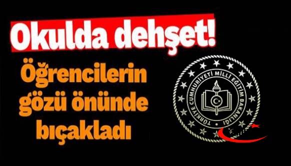 Okulda Dehşet! Öğretmen Öğrencilerin Gözü Önünde Bıçaklandı