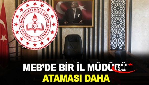 Milli Eğitim'de il müdürü görevden alındı, yerine atama yapıldı!