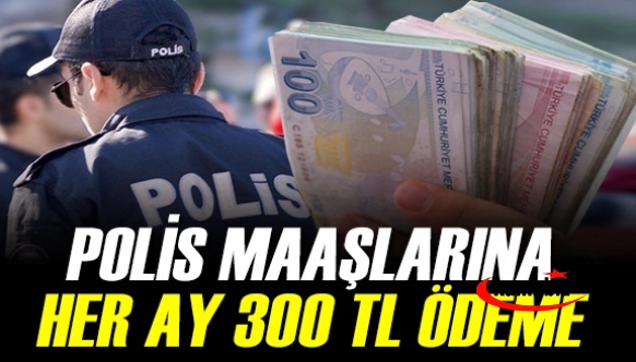 Polis maaşlarına ek ödeme kararı! Her ay 300 TL promosyon..