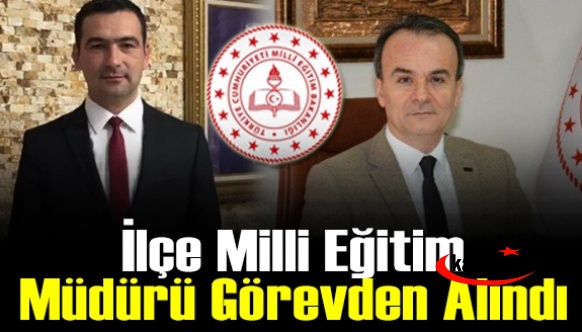 İl müdürünün ardından ilçe milli eğitim müdürü de görevden alındı!