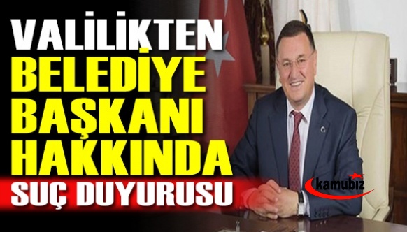 Vali'den Belediye Başkanı hakkında suç duyurusu