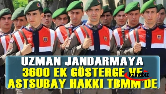 Uzman jandarmaların özlük hakları Meclis gündeminde! 3600 ek gösterge ve astsubay hakkı verilecek mi?