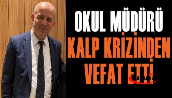 Okul Müdürü kalp krizi sonucu hayatını kaybetti