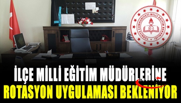 İlçe Milli Eğitim Müdürlüklerine Rotasyon Bekleniyor!