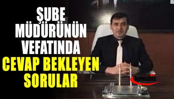 MEB Şube Müdürünün vefatında cevap bekleyen sorular?