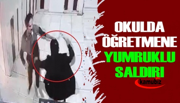 Okulda şoke eden kavga! Veliden öğretmene yumruklu saldırı