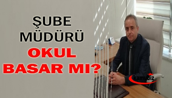 Milli Eğitim Şube Müdürü 'okul basar mı?'