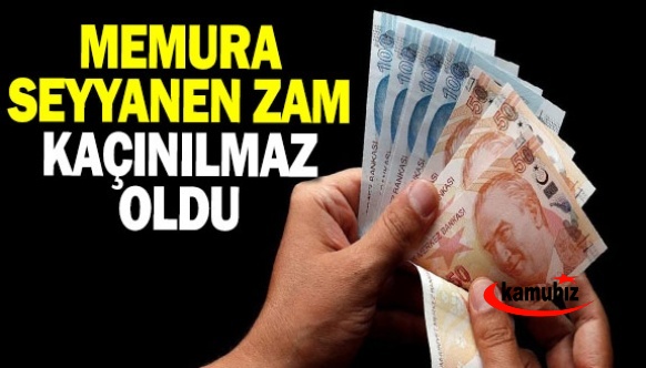 Memura  Seyyanen Zam Kaçınılmaz Oldu