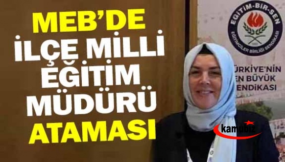 İlçe Milli Eğitim Müdürü görevden alındı yerine EBS Şube Başkan Yardımcısı atandı