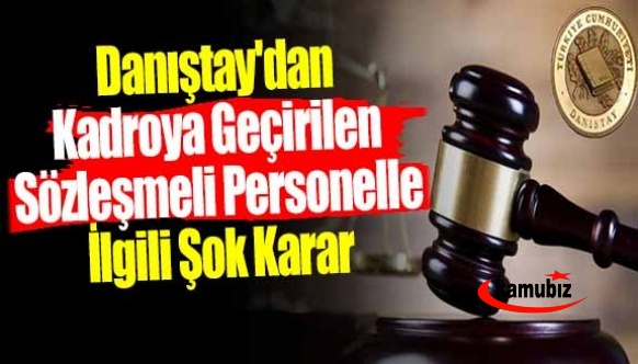 Danıştay'dan kadroya geçirilen sözleşmeli personelle ilgili şok karar