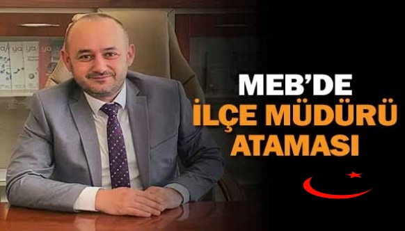 İlçe Milli Eğitim Müdürlüğüne Okul Müdürü atandı