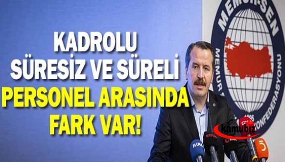 Memur-Sen: Kadrolu, süresiz ve süreli sözleşmelilerin arasında fark var!