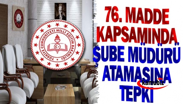 MEB'de 76. maddeden şube müdürü atamasına tepki!