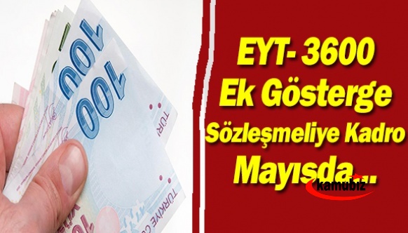 Emekli ve memurun maaşı değişiyor! EYT, 3600 ek gösterge, sözleşmeliye kadro Mayıs da...