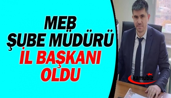 Milli Eğitim Şube Müdürü İl Başkanı Oldu!