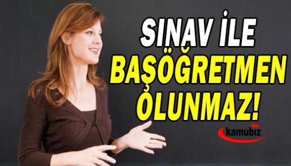 Sınav ile Başöğretmen Olunmaz