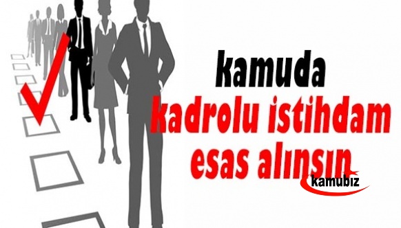 Yetkili sendikadan kamuda kadrolu istihdam esas alınsın çağrısı