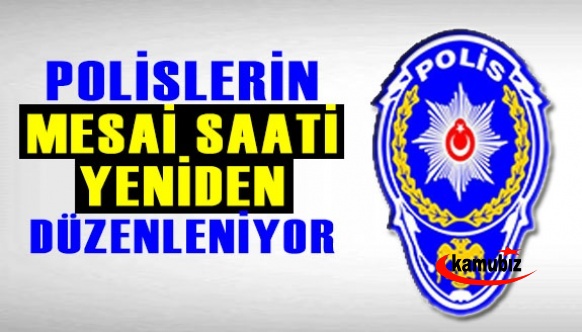 Polislerin mesai saatleri yeniden düzenleniyor! İşte resmi yazı