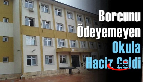 Borcunu Ödeyemeyen Okula Haciz Geldi