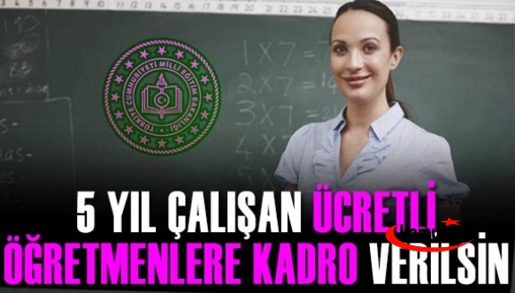 5 yıl çalışan ücretli öğretmenlere kadro verilmeli