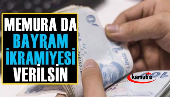 Bayramda Memurlara da İkramiye Verilsin!