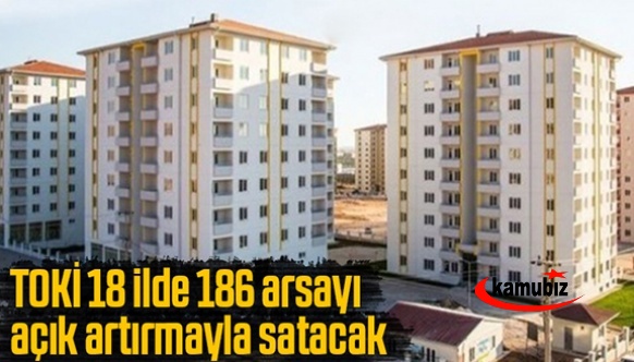 TOKİ 18 ilde 186 arsayı açık artırmayla satacak