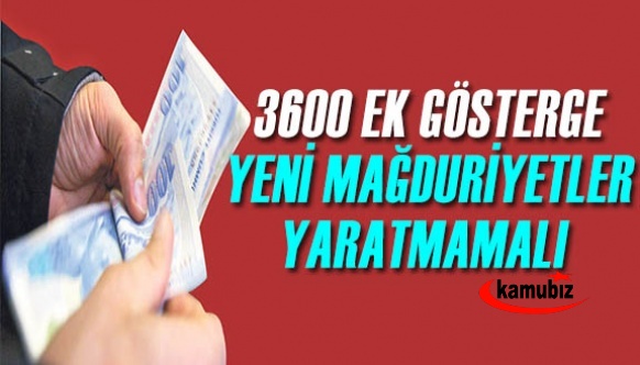 3600 ek gösterge yeni mağduriyetler yaratmamalı