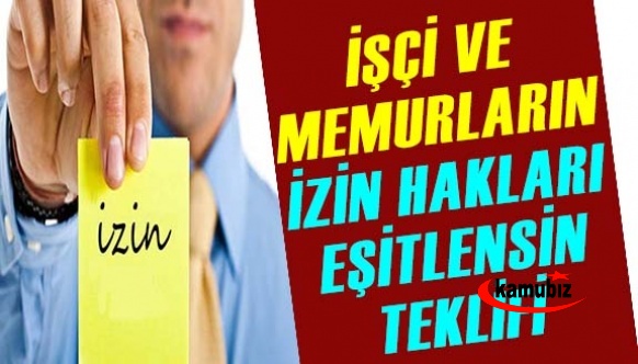 İşçilerle memurların izin hakları eşitlensin