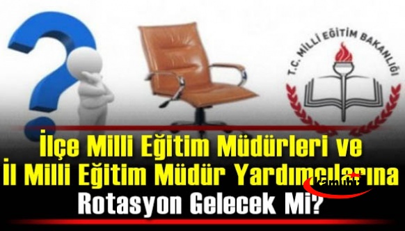 Mebpersonel Açıkladı! İlçe Milli Eğitim Müdürleri ve İl Müdür Yardımcılarına Rotasyon Gelecek Mi?