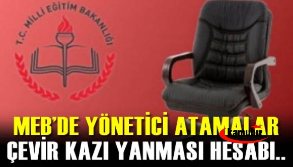 Milli Eğitimde Yönetici Atamalar Çevir Kazı Yanmasın Hesabına Döndü