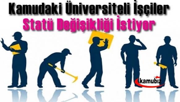 Kamudaki Üniversiteli İşçiler Statü Değişikliği İstiyor