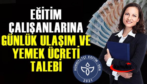 Eğitim çalışanlarına günlük ulaşım ve yemek ücreti talep edildi